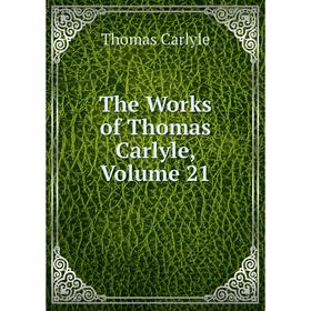 

Книга The Works of Thomas Carlyle, Volume 21