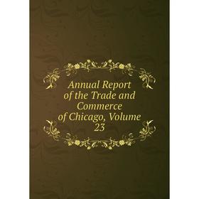 

Книга Annual Report of the Trade and Commerce of Chicago, Volume 23