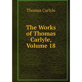

Книга The Works of Thomas Carlyle, Volume 18