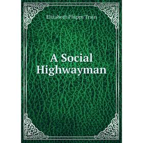 

Книга A Social Highwayman