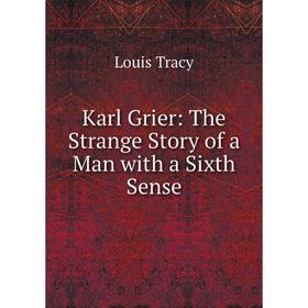 

Книга Karl Grier: The Strange Story of a Man with a Sixth Sense