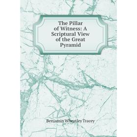 

Книга The Pillar of Witness: A Scriptural View of the Great Pyramid