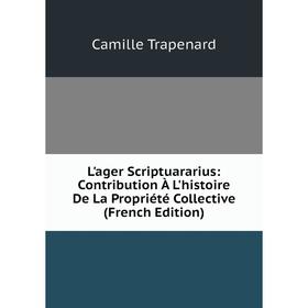 

Книга L'ager Scriptuararius: Contribution À L'histoire De La Propriété Collective