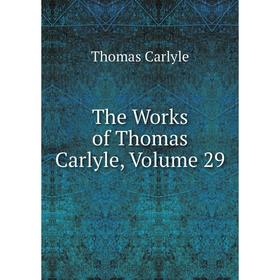 

Книга The Works of Thomas Carlyle, Volume 29