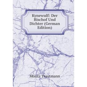 

Книга Kynewulf: Der Bischof Und Dichter