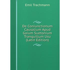 

Книга De Coniunctionum Causalium Apud Gaium Suetonium Tranquillum Usu (Latin Edition)