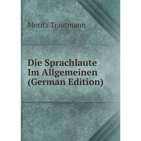 

Книга Die Sprachlaute Im Allgemeinen (German Edition)