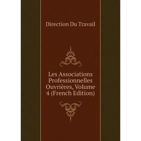 

Книга Les Associations Professionnelles Ouvrières, Volume 4