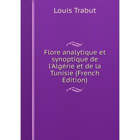 

Книга Flore analytique et synoptique de l'Algérie et de la Tunisie (French Edition)