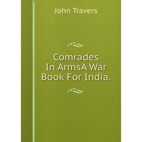 

Книга Comrades In ArmsA War Book For India.