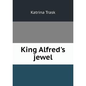 

Книга King Alfred's jewel