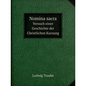 

Книга Nomina sacraVersuch einer Geschichte der Christlichen Kurzung