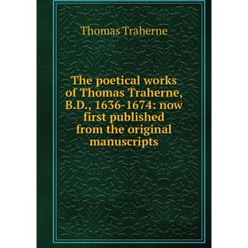 

Книга The poetical works of Thomas Traherne, B.D., 1636-1674: now first published from the original manuscripts