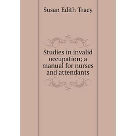 

Книга Studies in invalid occupation; a manual for nurses and attendants