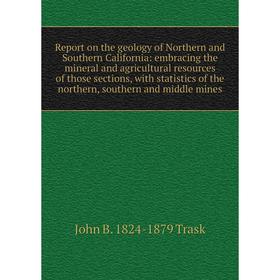 

Книга Report on the geology of Northern and Southern California: embracing the mineral and agricultural resources of those sections, with statistics o