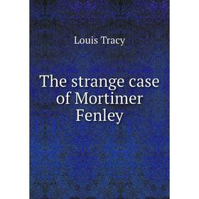 

Книга The strange case of Mortimer Fenley