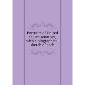 

Книга Portraits of United States senators, with a biographical sketch of each