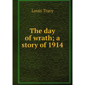 

Книга The day of wrath; a story of 1914