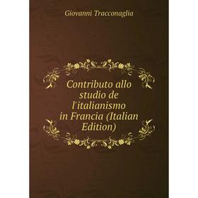 

Книга Contributo allo studio de l'italianismo in Francia (Italian Edition)