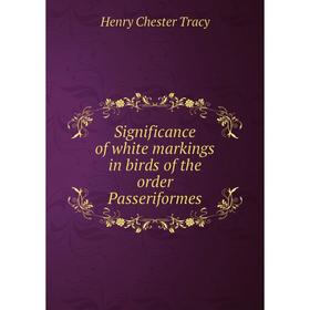 

Книга Significance of white markings in birds of the order Passeriformes