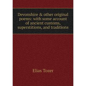 

Книга Devonshire & other original poems: with some account of ancient customs, superstitions, and traditions