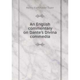 

Книга An English commentary on Dante's Divina commedia