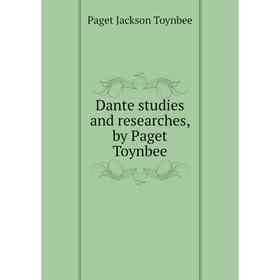 

Книга Dante studies and researches, by Paget Toynbee