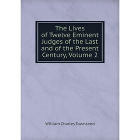 

Книга The Lives of Twelve Eminent Judges of the Last and of the Present Century, Volume 2