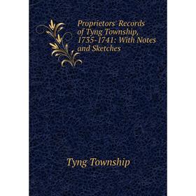 

Книга Proprietors' Records of Tyng Township, 1735-1741: With Notes and Sketches