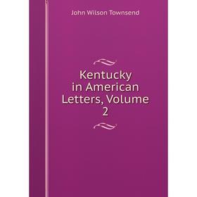 

Книга Kentucky in American Letters, Volume 2