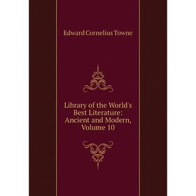 

Книга Library of the World's Best Literature: Ancient and Modern, Volume 10