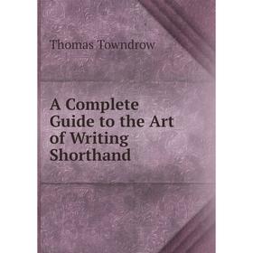 

Книга A Complete Guide to the Art of Writing Shorthand