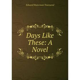 

Книга Days Like These: A Novel