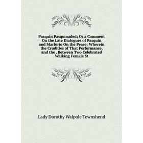 

Книга Pasquin Pasquinaded; Or a Comment On the Late Dialogues of Pasquin and Marforio On the Peace: Wherein the Crudities of That Performance, and the