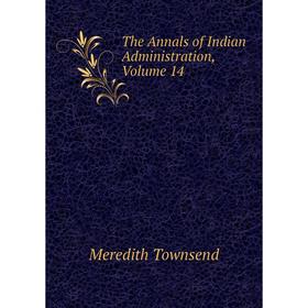 

Книга The Annals of Indian Administration, Volume 14
