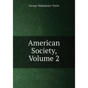 

Книга American Society, Volume 2