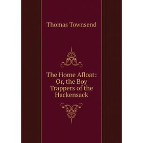 

Книга The Home Afloat: Or, the Boy Trappers of the Hackensack