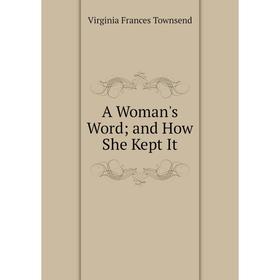 

Книга A Woman's Word; and How She Kept It