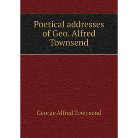 

Книга Poetical addresses of Geo. Alfred Townsend