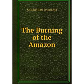 

Книга The Burning of the Amazon