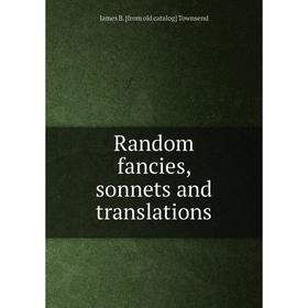 

Книга Random fancies, sonnets and translations