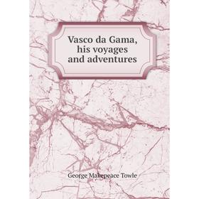 

Книга Vasco da Gama, his voyages and adventures