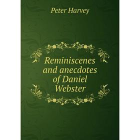 

Книга Reminiscenes and anecdotes of Daniel Webster