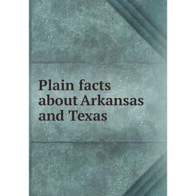 

Книга Plain facts about Arkansas and Texas