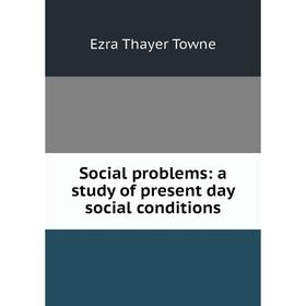 

Книга Social problems: a study of present day social conditions