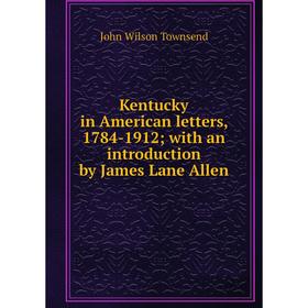

Книга Kentucky in American letters, 1784-1912; with an introduction by James Lane Allen