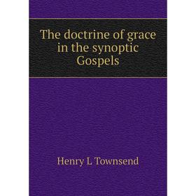 

Книга The doctrine of grace in the synoptic Gospels
