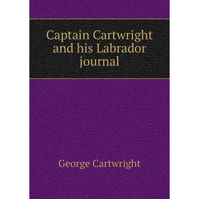 

Книга Captain Cartwright and his Labrador journal