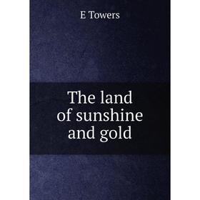 

Книга The land of sunshine and gold