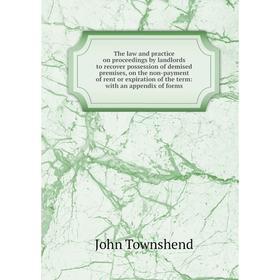 

Книга The law and practice on proceedings by landlords to recover possession of demised premises, on the non-payment of rent or expiration of the term